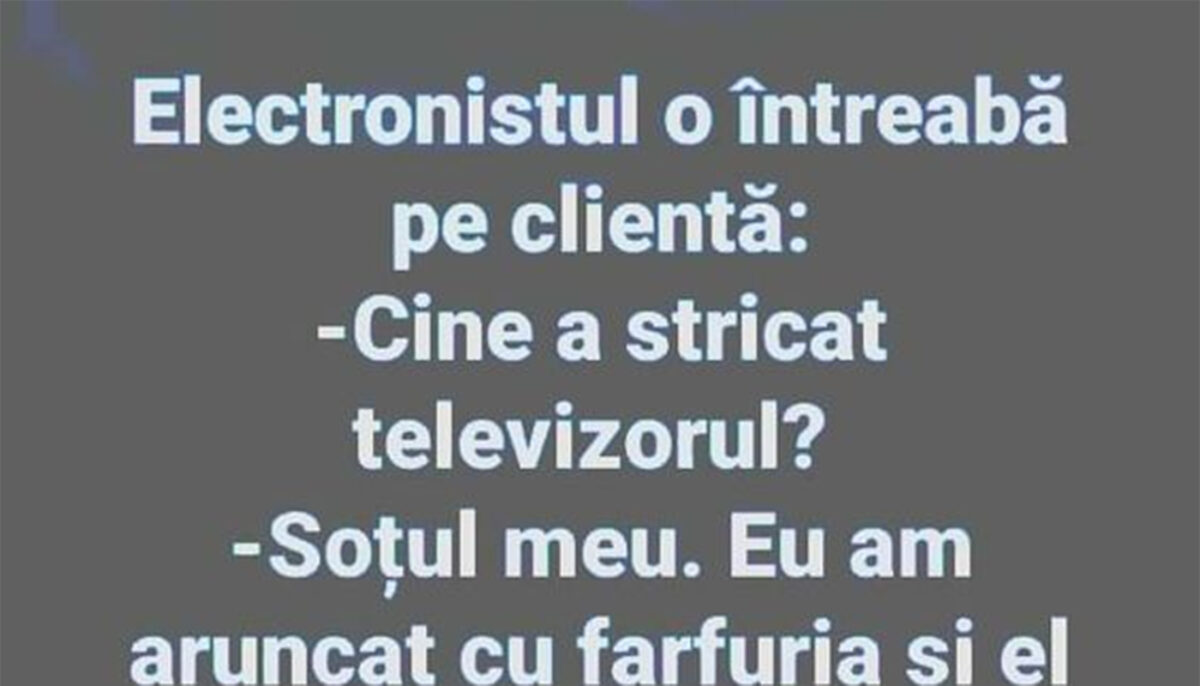 BANCUL ZILEI | „Cine a stricat televizorul?”