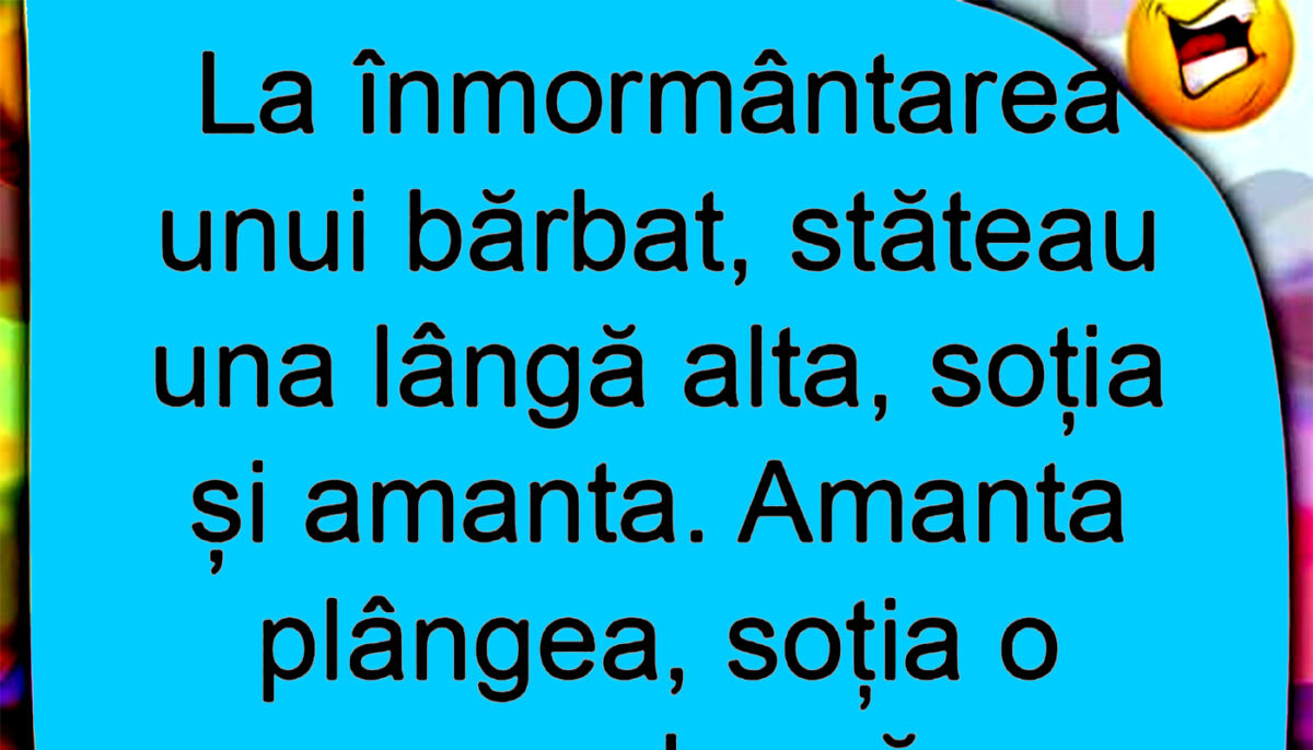 Bancul zilei | Nevasta o consolează pe amantă, la înmormântarea soțului