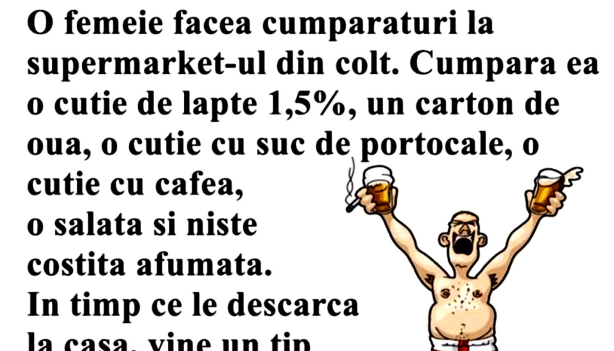 Bancul dimineții | O femeie face cumpărăturile la supermarket-ul din colț: „Tu sigur ești singură!”