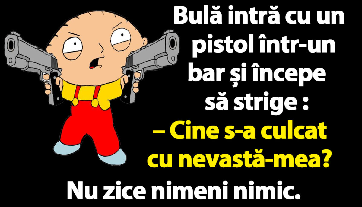 BANCUL ZILEI | Bulă intră cu un pistol într-un bar: „Cine s-a culcat cu nevastă-mea?”