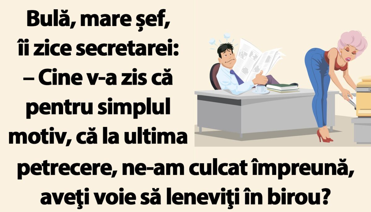 Bancul dimineții | Bulă, mare șef, îi zice secretarei