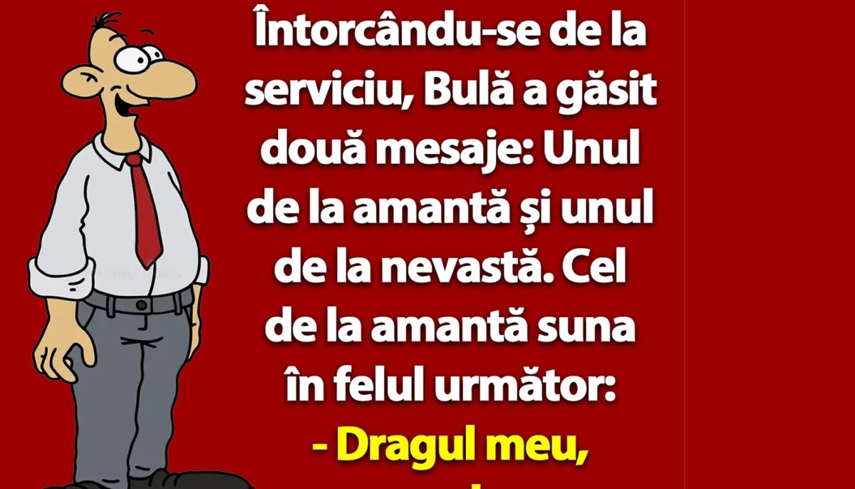 Bancul dimineții | Întorcându-se de la serviciu, Bulă a găsit două mesaje: Unul de la amantă și unul de la nevastă