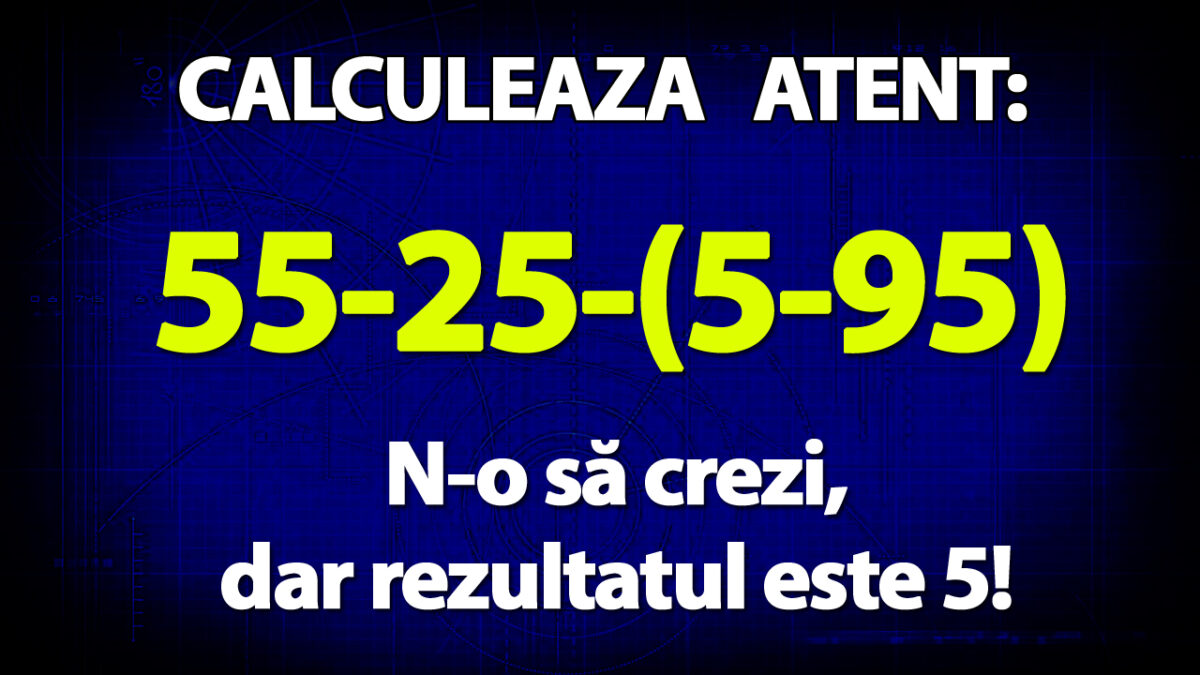 TEST IQ | Cât face 55-25-(5-95)? N-o să crezi, dar rezultatul e 5!