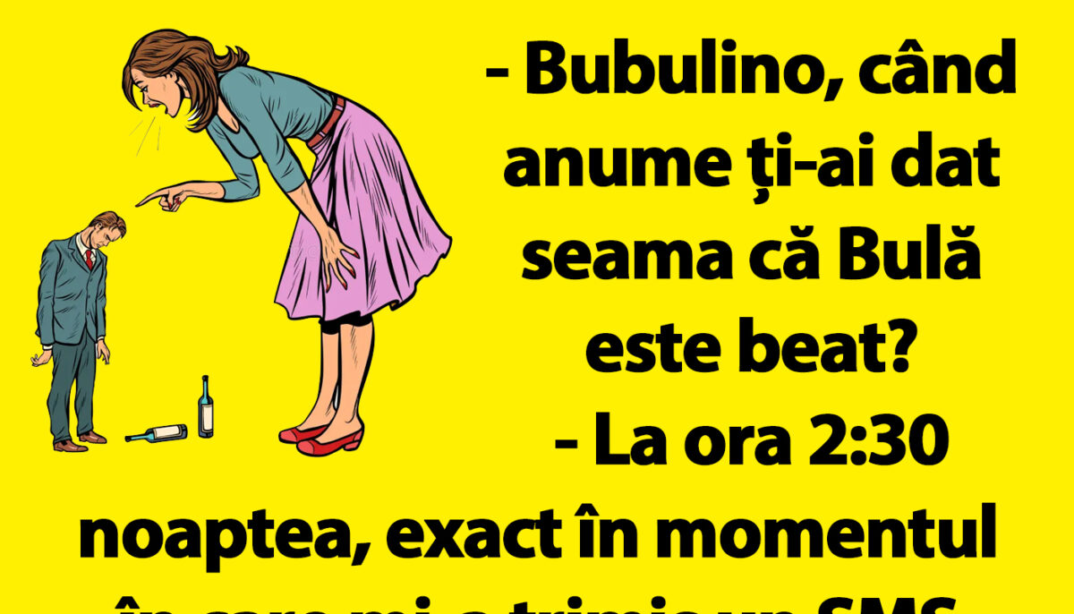 BANC | „Bubulino, când ți-ai dat seama că Bulă e beat?”