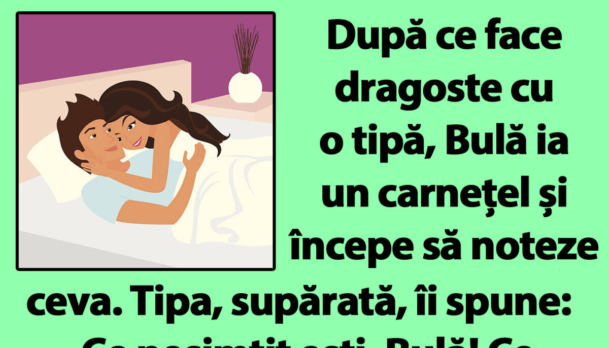 BANC | După ce face dragoste cu o tipă, Bulă ia un carnețel și începe să noteze ceva