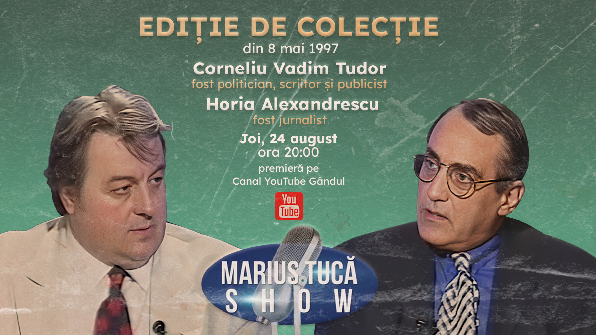 Marius Tucă Show – Ediție de Colecție începe joi, 24 august, de la ora 20.00, pe gândul.ro. Invitați: Corneliu Vadim Tudor și Horia Alexandrescu