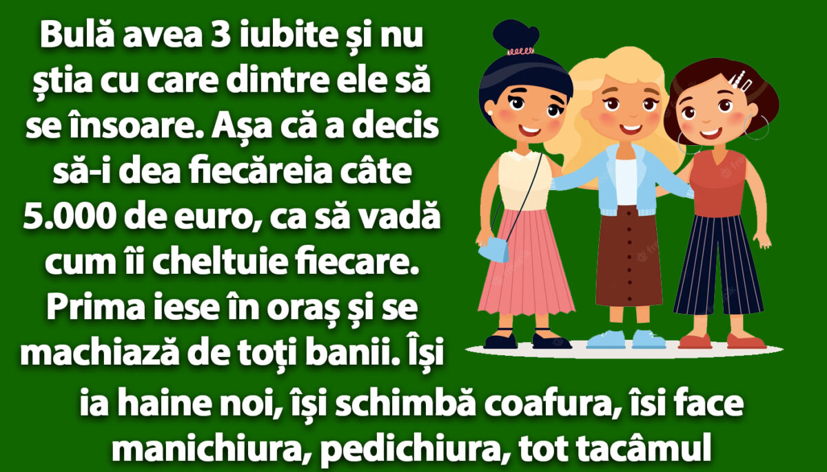 BANCUL ZILEI | Bulă avea 3 iubite și nu știa cu care dintre ele să se însoare