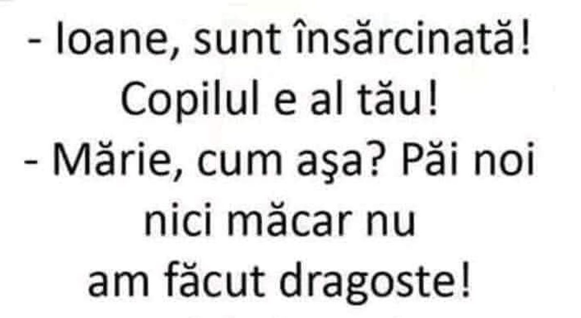 BANCUL ZILEI | „Ioane, sunt însărcinată și copilul e al tău”