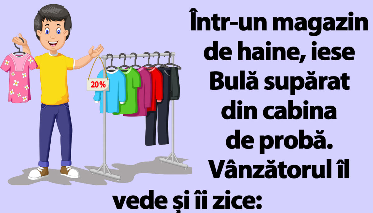 BANC | Într-un magazin de haine, iese Bulă supărat din cabina de probă