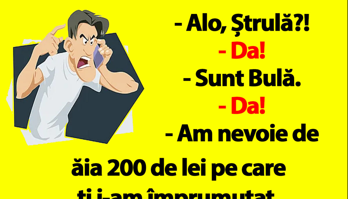 BANC | „Sunt Bulă, am nevoie de ăia 200 de lei pe care ți i-am împrumutat”