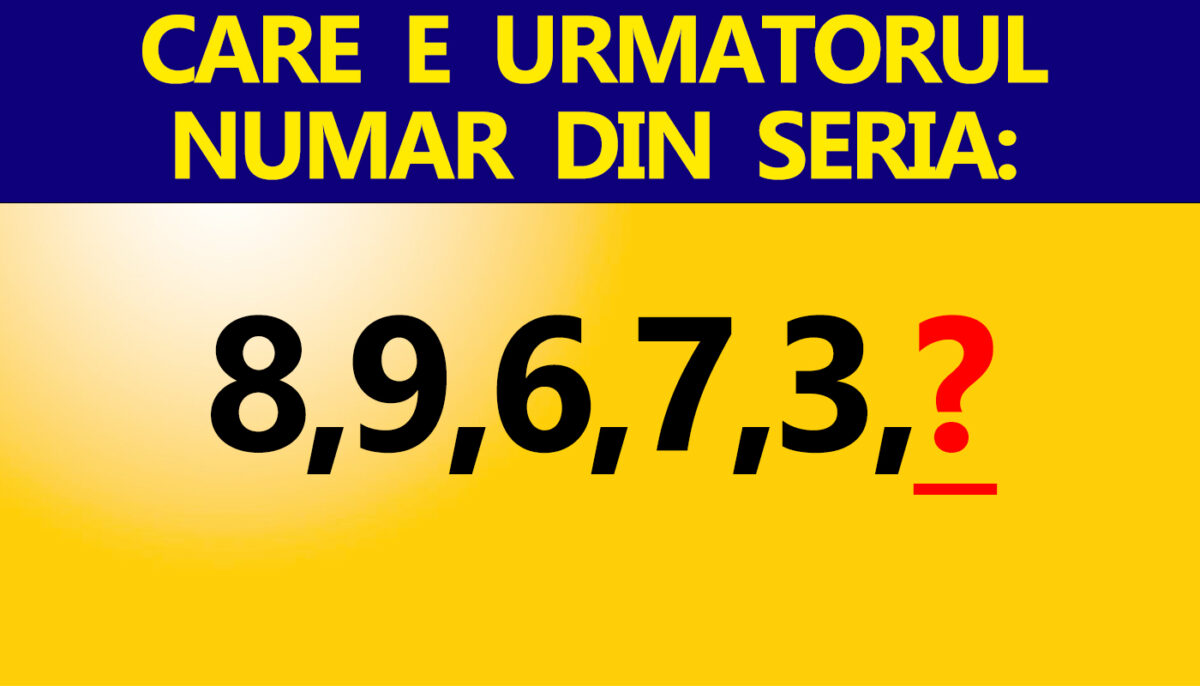 Test IQ super-dificil | Care este următorul număr din seria: 8,9,6,7,3?