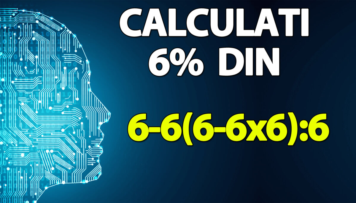 TEST IQ pentru matematicieni | Cât este 6% din 6-6(6-6×6):6?