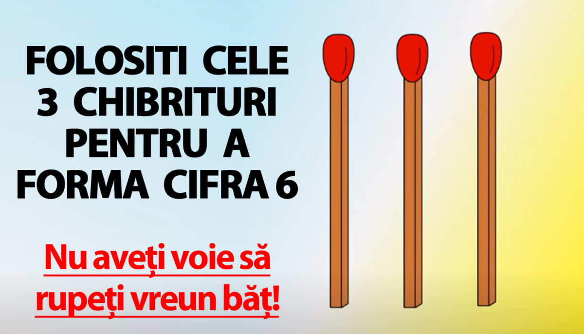 Test de inteligență pentru genii | Formați cifra 6 folosind cele 3 chibrituri. Nu aveți voie să rupeți vreun băț!