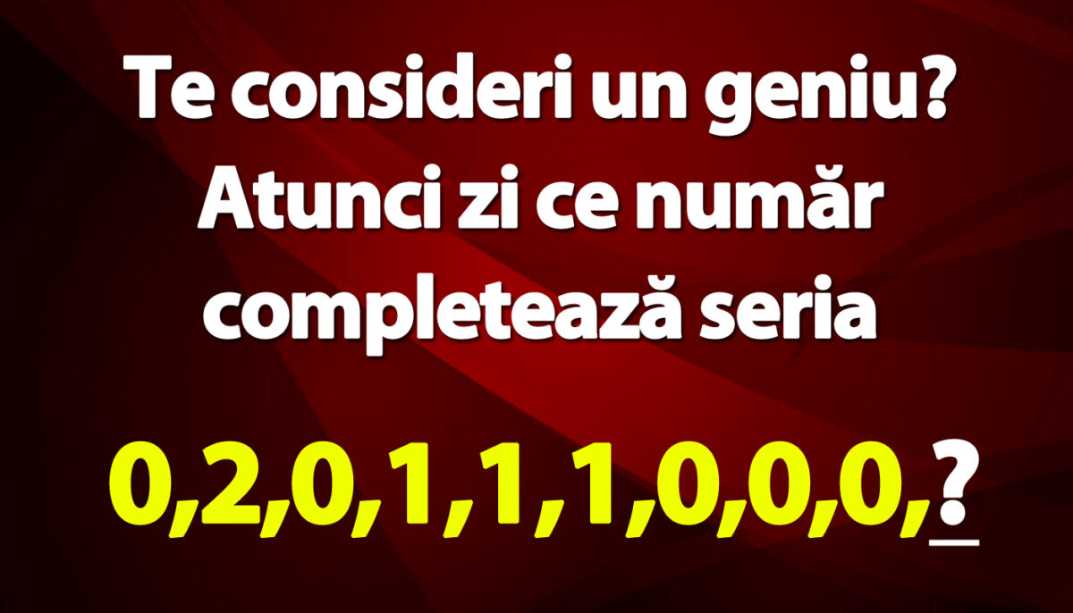 Test de inteligență | Te consideri un geniu? Atunci zi ce număr urmează: 0,2,0,1,1,1,0,0,0