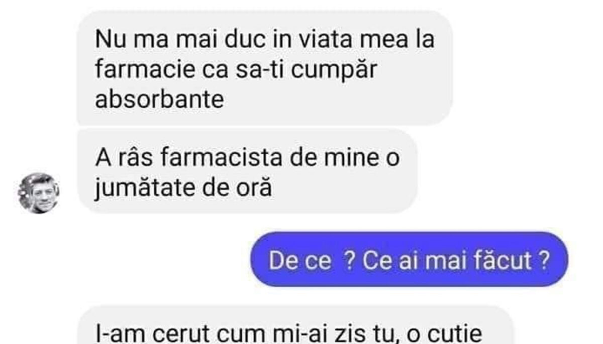 BANCUL ZILEI | „Nu mă mai duc în viața mea la farmacie ca să-ți cumpăr absorbante”