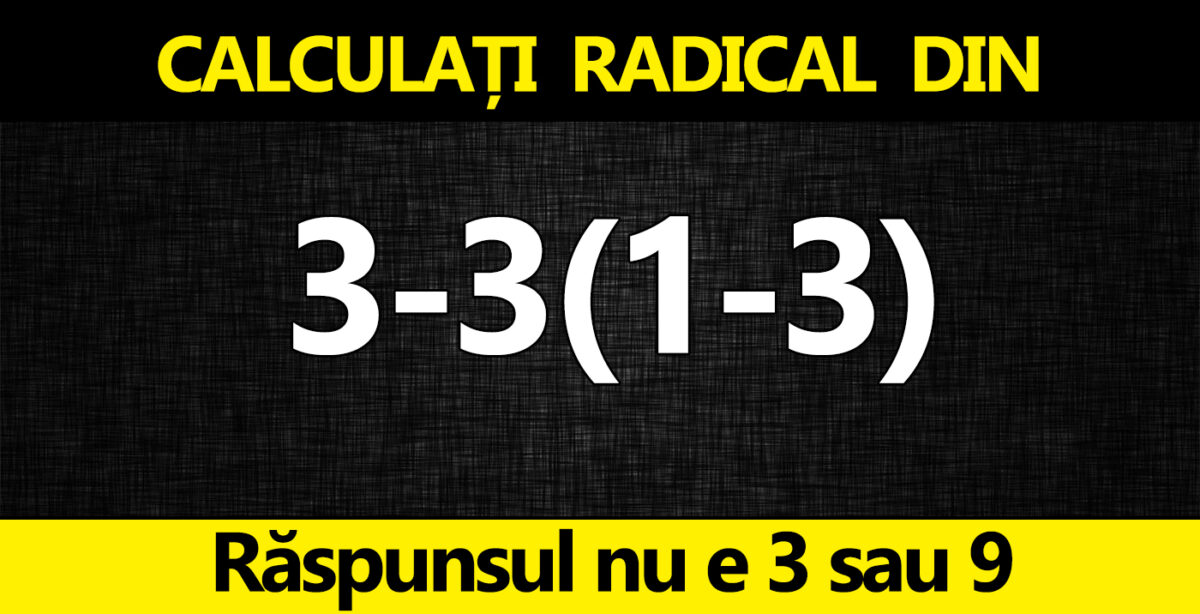 Test IQ exclusiv pentru genii | Calculați radical din 3-3(1-3). Răspunsul nu e 3 sau 9