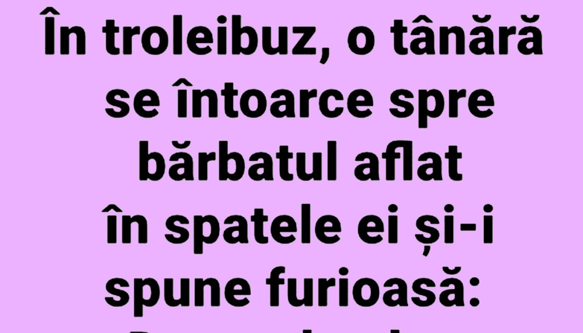 BANCUL ZILEI | „Domnule, de un sfert de oră mă tot atingi”