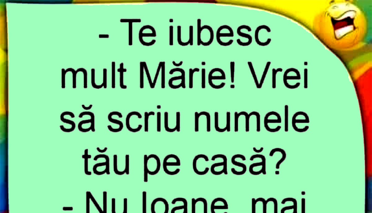 BANC | „Te iubesc mult, Mărie! Vrei să scriu numele tău pe casă?”