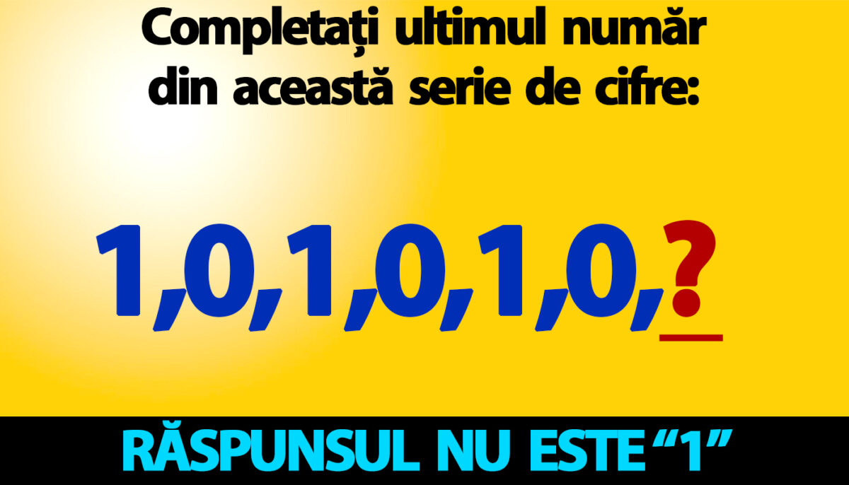 Test de inteligență | Completați ultimul număr din această serie de cifre: 1,0,1,0,1,0! Răspunsul nu e „1”