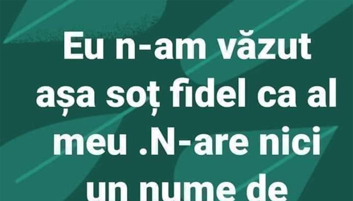 Bancul sfârșitului de săptămână | Cel mai „fidel” soț din România