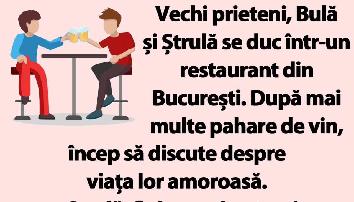 BANC | Bulă și Ștrulă vorbesc despre viața amoroasă într-un restaurant din București