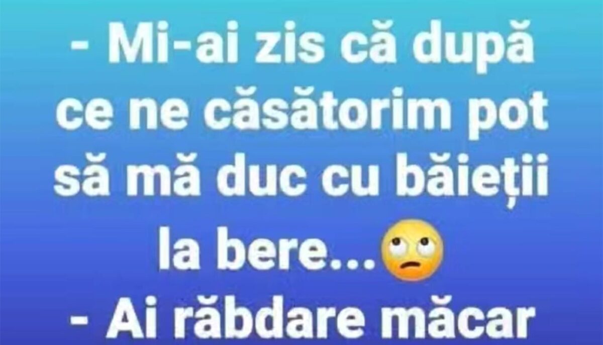 BANCUL ZILEI | „Mi-ai zis că, după ce ne căsătorim, pot să mă duc cu băieții la bere”