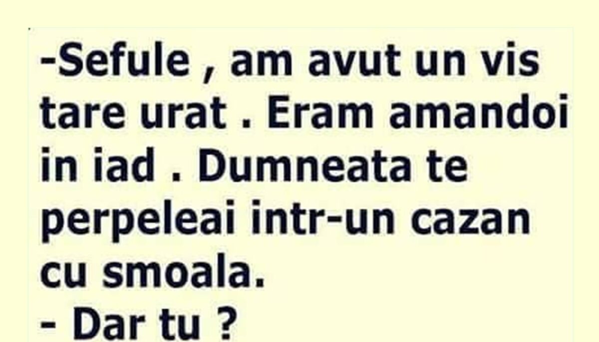 BANCUL ZILEI | „Șefule, am avut un vis tare urât!”