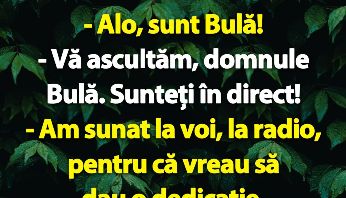 BANC | Bulă sună la radio pentru a da o dedicație