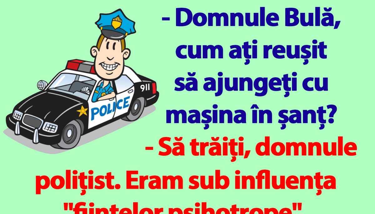 BANC | „Domnule Bulă, cum ați reușit să ajungeți cu mașina în șanț?”