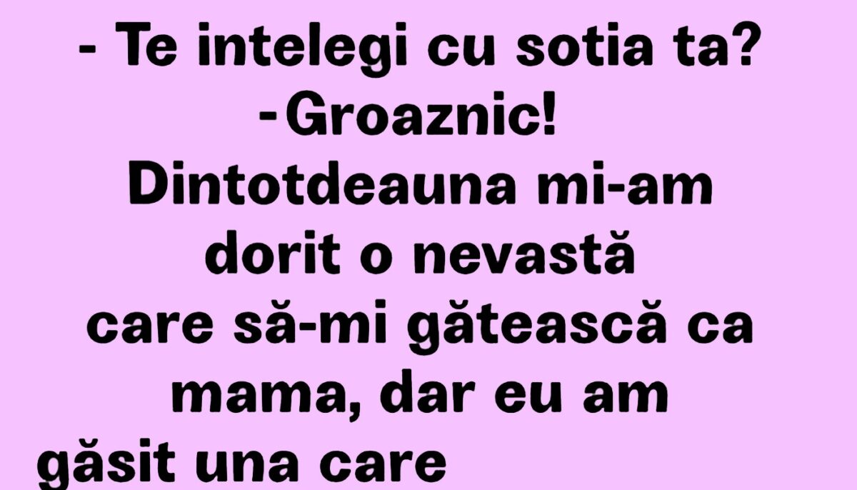 BANCUL ZILEI | „Dintotdeauna mi-am dorit o nevastă ca mama”