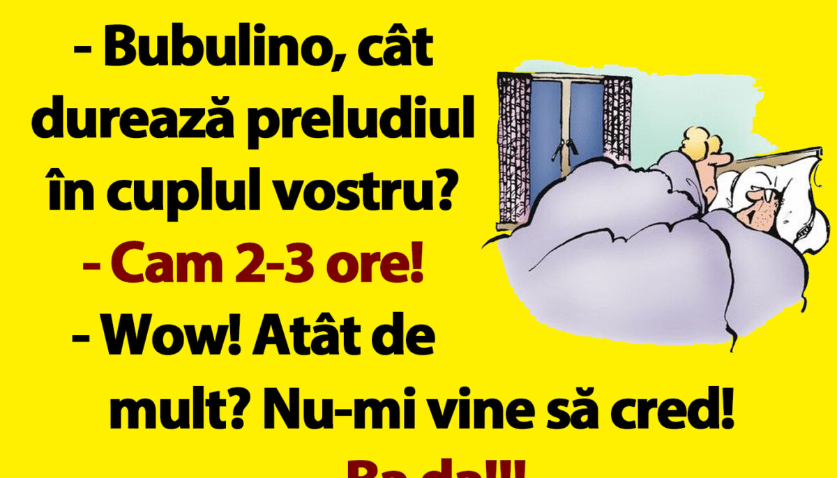 BANC | Cât durează preludiul pentru Bulă și Bubulina