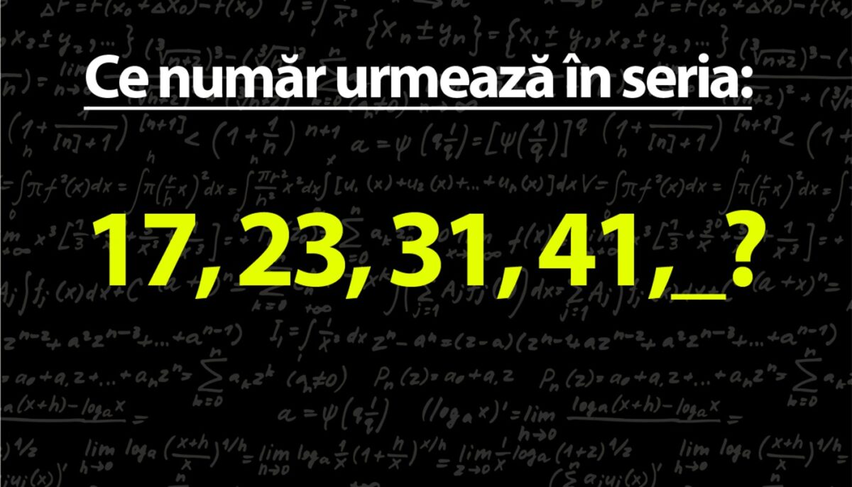 TEST IQ mega-dificil | Care este următorul număr din seria 17, 23, 31, 41?