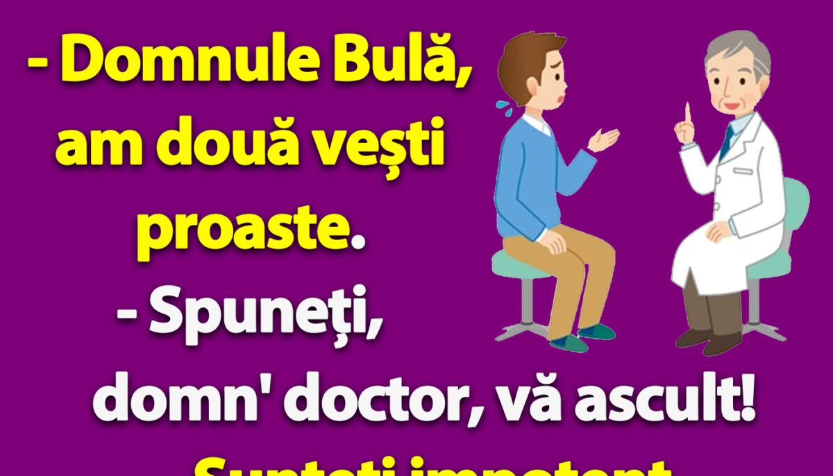 BANC | La doctor: „Domnule Bulă, am două vești proaste”