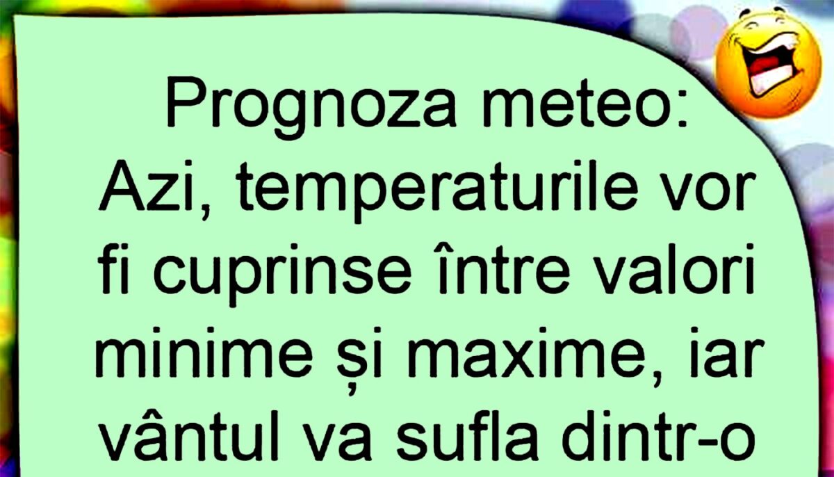 Bancul sfârșitului de săptămână | Prognoza meteo la români