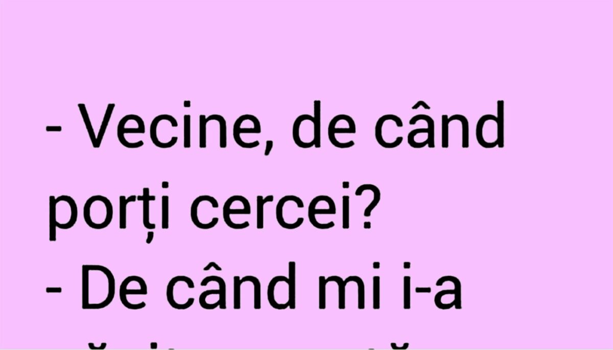 BANCUL ZILEI | „Vecine, de când porți cercei?”