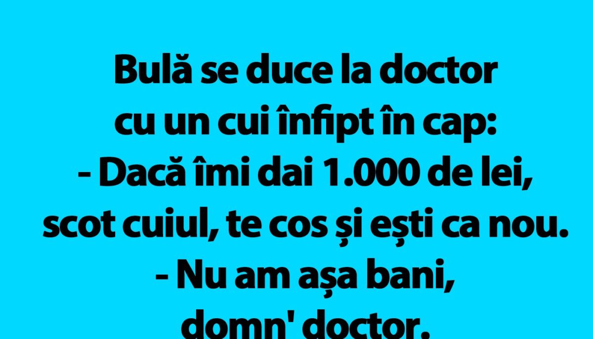 BANC | Bulă se duce la doctor cu un cui înfipt în cap