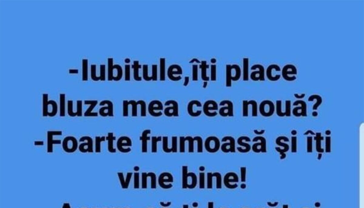 BANCUL ZILEI | „Iubitule, îți place bluza mea cea nouă?”