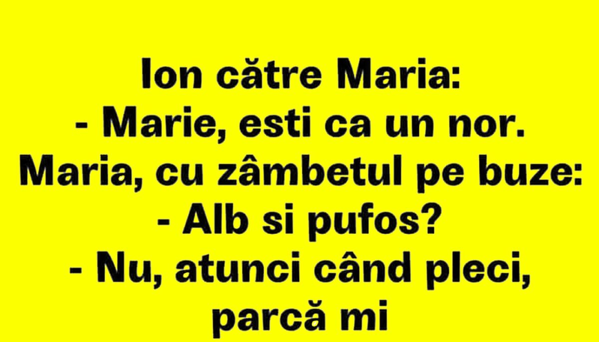 BANCUL ZILEI | „Mărie, ești ca un nor!”