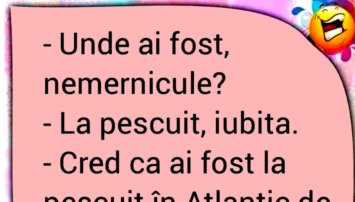 BANCUL ZILEI | „Unde ai fost, nemernicule?”