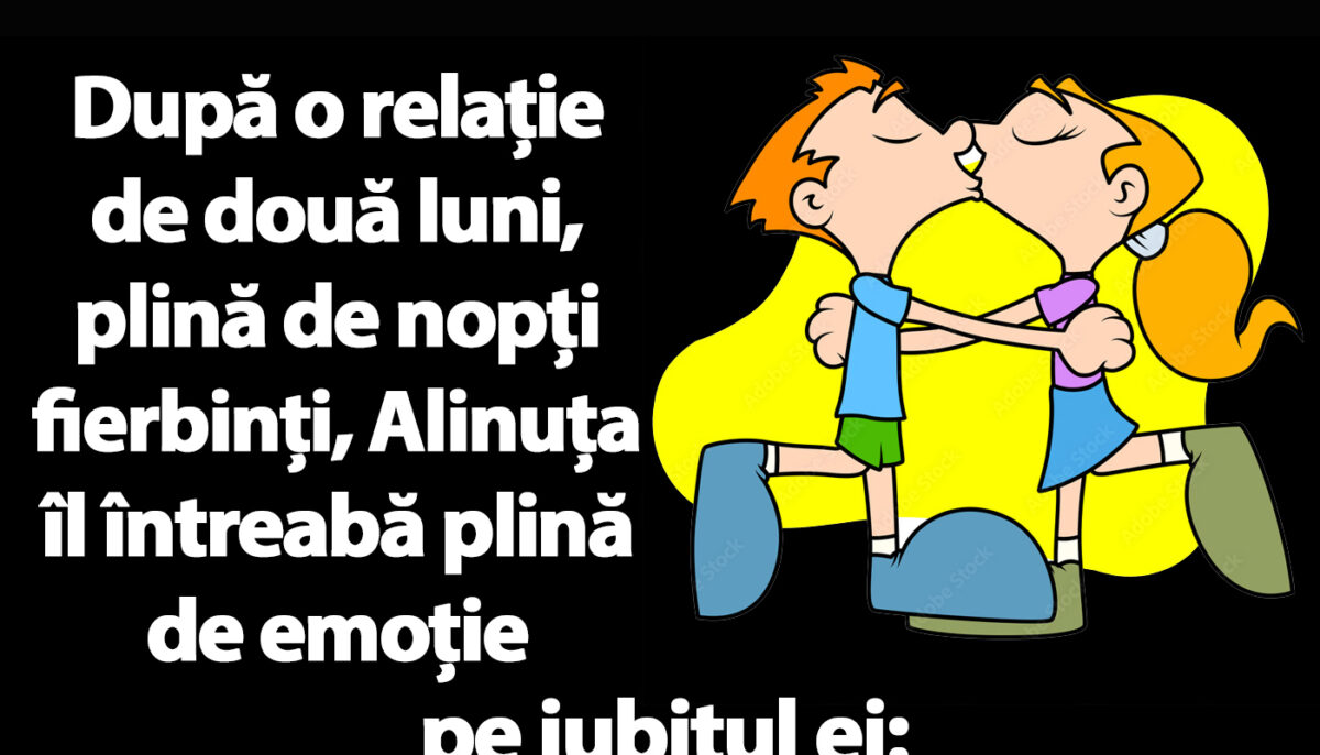 BANC | „Bulă, când o să mă prezinți rudelor tale?”