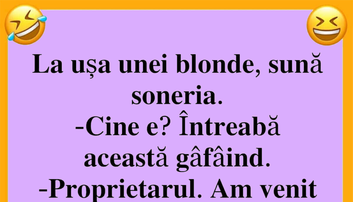 BANCUL ZILEI | La ușa unei blonde, sună soneria: „Sunt proprietarul”