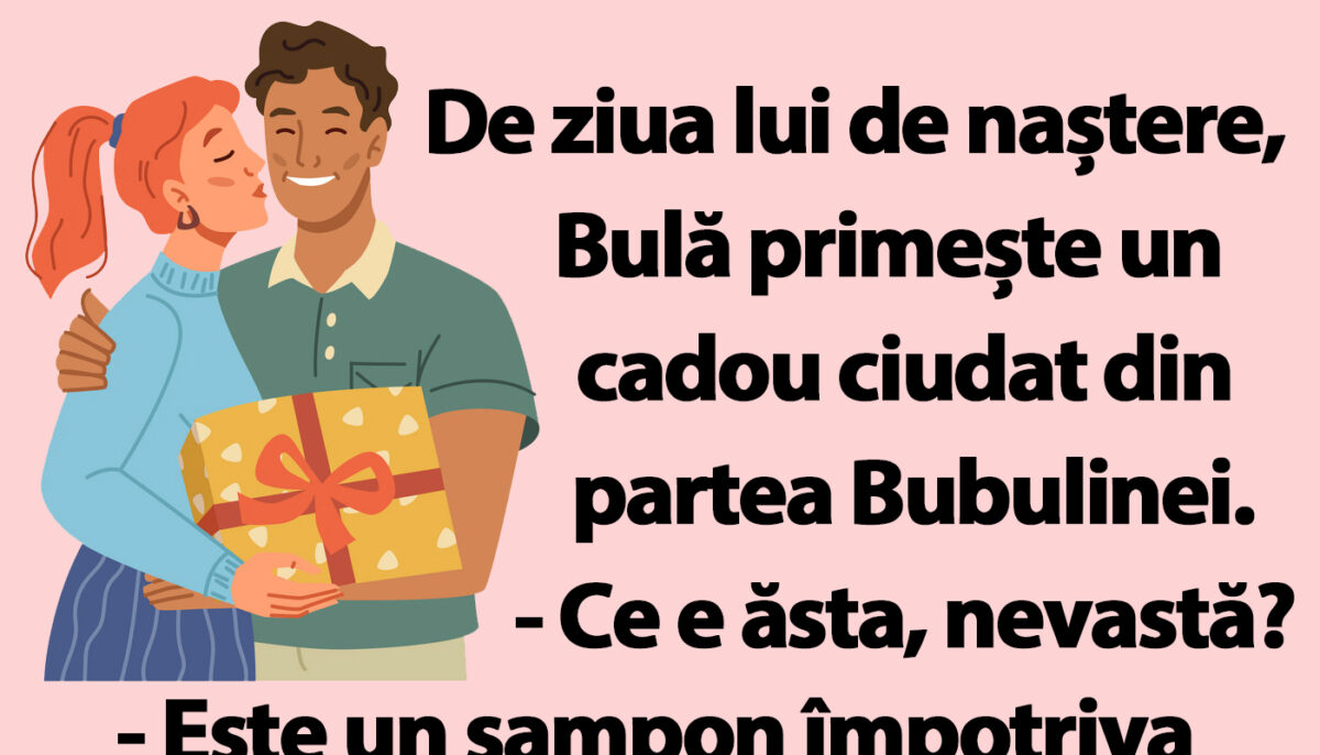 BANC | De ziua lui, Bulă primește un cadou ciudat din partea Bubulinei