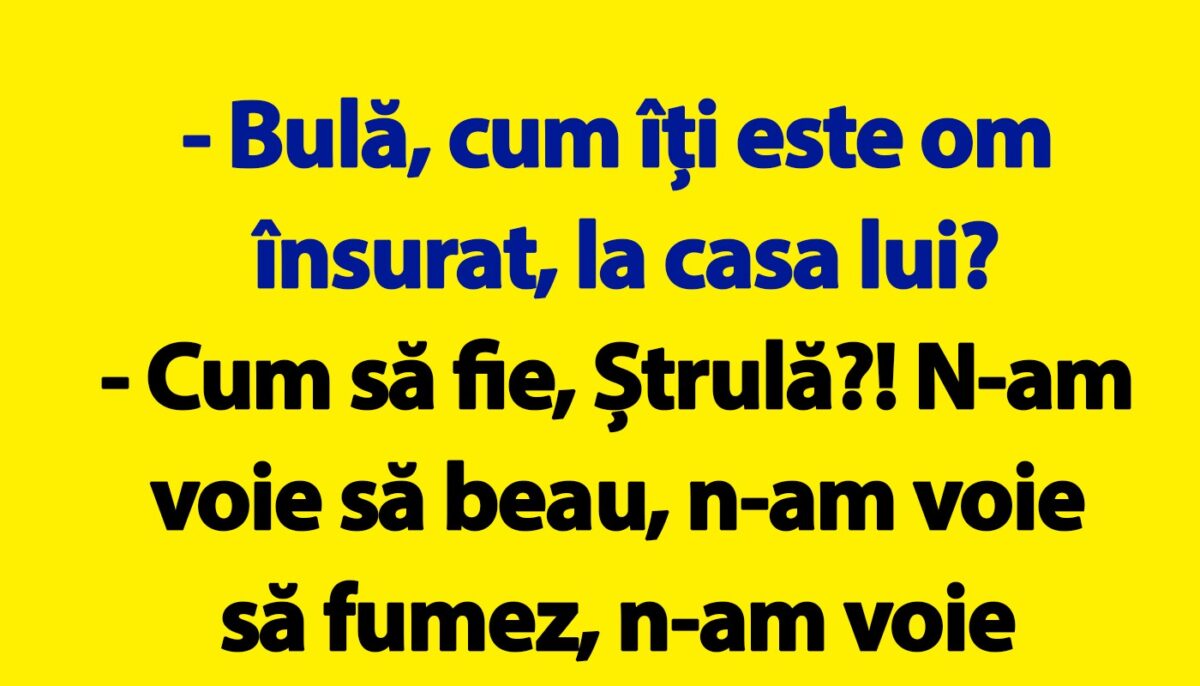 BANC | „Bulă, cum îți este om însurat?”