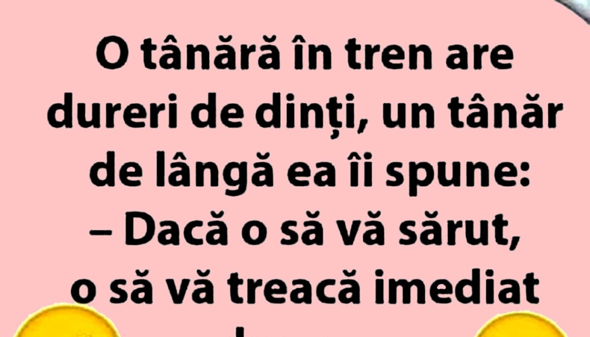 BANCUL ZILEI | O tânără în tren are dureri de dinți