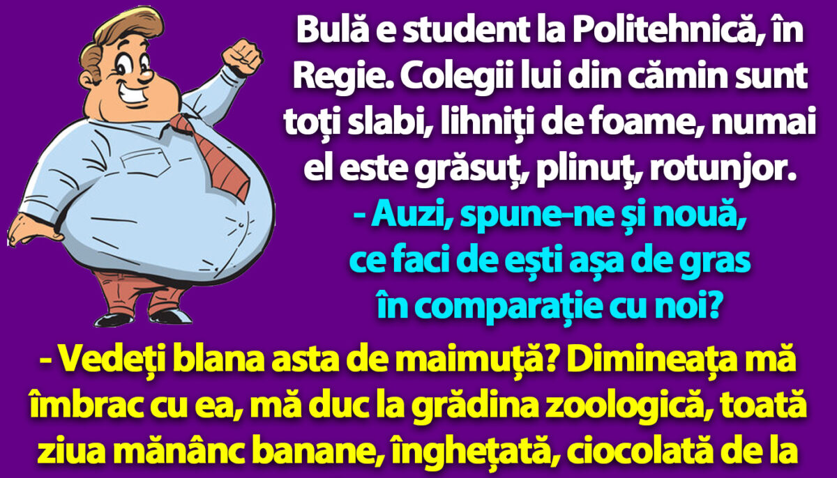 BANC | Bulă e student la Politehnică. Colegii lui din cămin sunt toți slabi, lihniți de foame, numai el este grăsuț