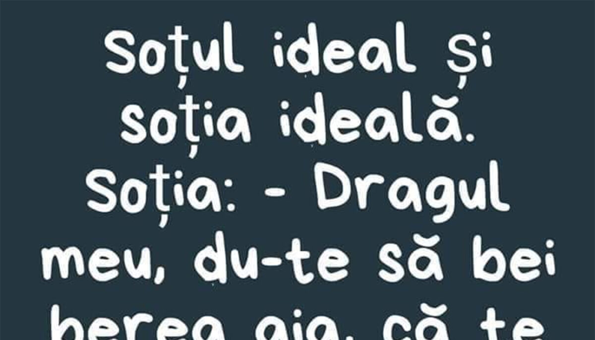 Bancul începutului de săptămână | Soțul ideal și soția ideală