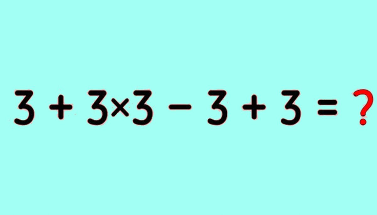 Test de inteligență | Calculați 3 + 3 x 3 – 3 + 3