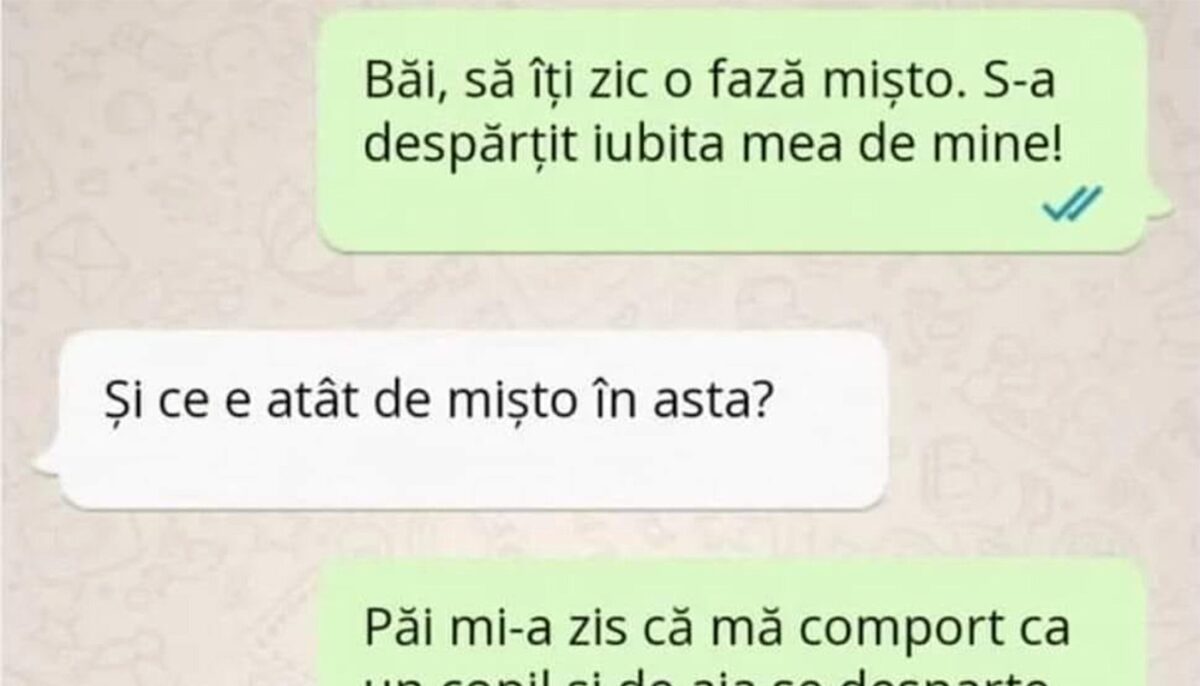 BANC | Motiv de despărțire: „Mi-a zis că mă comport ca un copil”