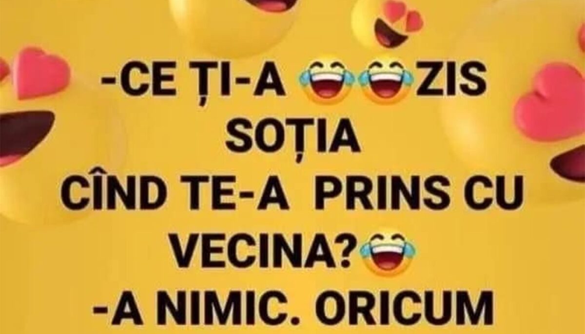 BANCUL ZILEI | „Ce ți-a zis soția când te-a prins cu vecina?”