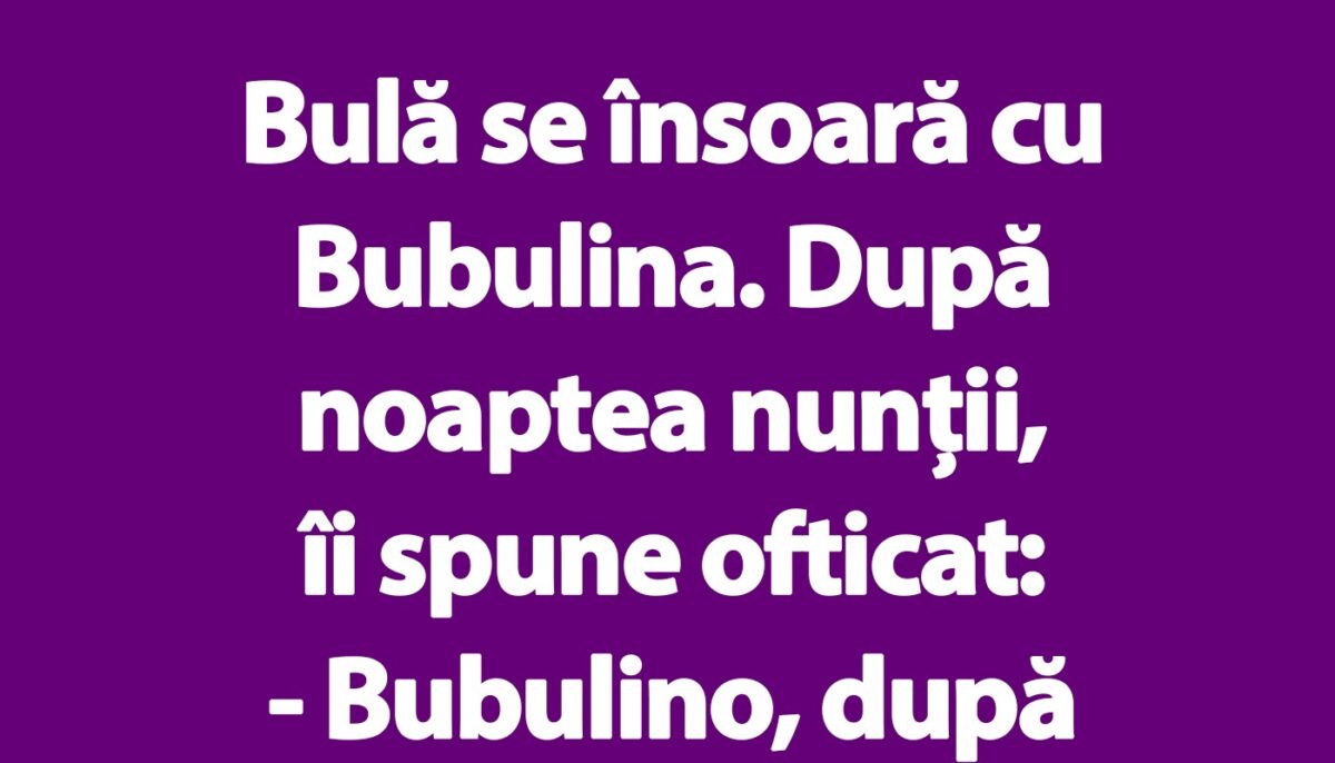 BANC | Bulă e ofiticat în noaptea nunții